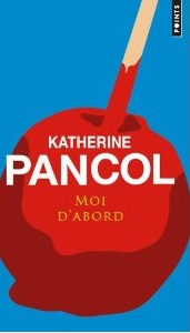 Moi d'Abord -  Katherine Pancol
